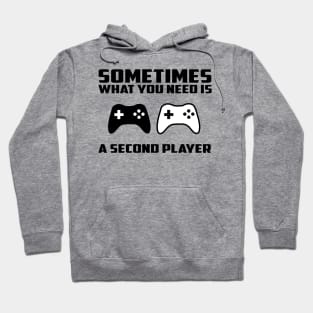 Sometimes what you need is a second player Hoodie